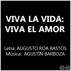 VIVA LA VIDA: VIVA EL AMOR - Música:  AGUSTÍN BARBOZA